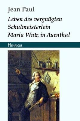 Book cover for Leben Des Vergnügten Schulmeisterlein Maria Wutz in Auenthal