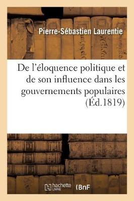 Book cover for de l'Eloquence Politique Et de Son Influence Dans Les Gouvernements Populaires Et Representatifs