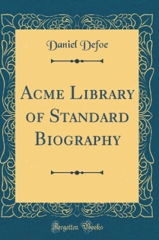 Cover of Acme Library of Standard Biography (Classic Reprint)