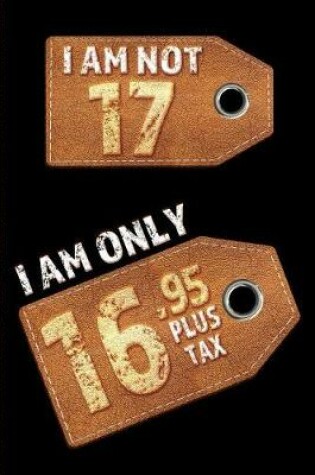 Cover of I am not 17 I am only 16.95 plus tax