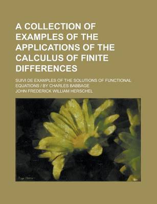 Book cover for A Collection of Examples of the Applications of the Calculus of Finite Differences; Suivi de Examples of the Solutions of Functional Equations by Charles Babbage