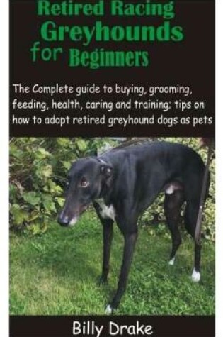 Cover of Retired Racing Greyhounds for Beginners