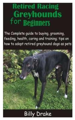 Book cover for Retired Racing Greyhounds for Beginners