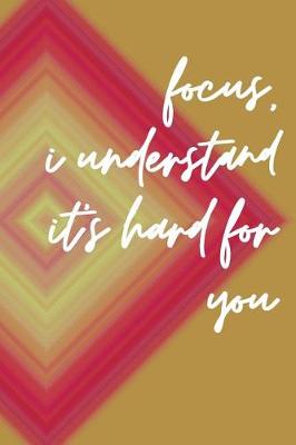 Book cover for Focus I Understands It's Hard for You