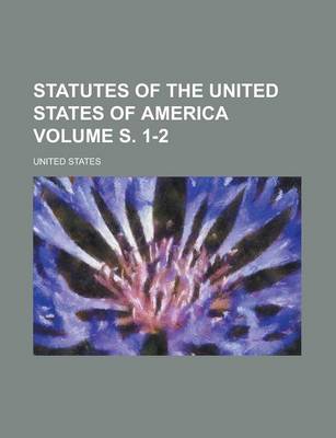 Book cover for Statutes of the United States of America Volume S. 1-2