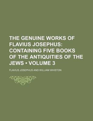 Book cover for The Genuine Works of Flavius Josephus (Volume 3); Containing Five Books of the Antiquities of the Jews