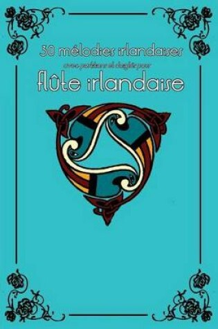 Cover of 30 melodies irlandaises avec partitions et doigtes pour flute irlandaise