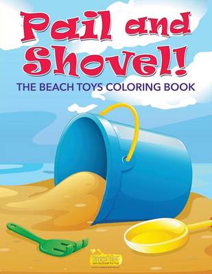 Book cover for Pail and Shovel! the Beach Toys Coloring Book