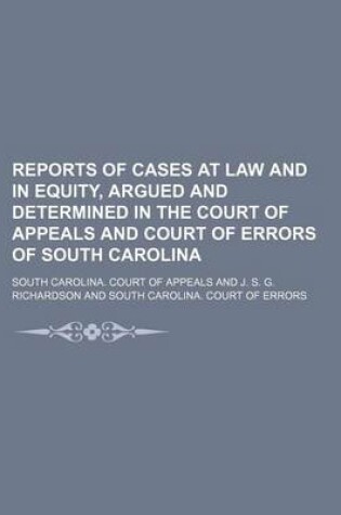 Cover of Reports of Cases at Law and in Equity, Argued and Determined in the Court of Appeals and Court of Errors of South Carolina (Volume 1)