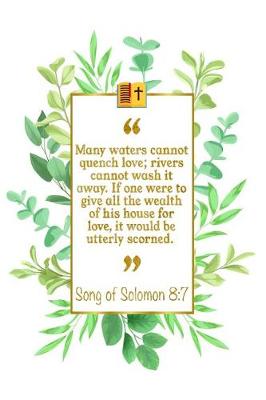 Book cover for Many Waters Cannot Quench Love; Rivers Cannot Wash It Away. If One Were to Give All the Wealth of His House for Love, It Would Be Utterly Scorned