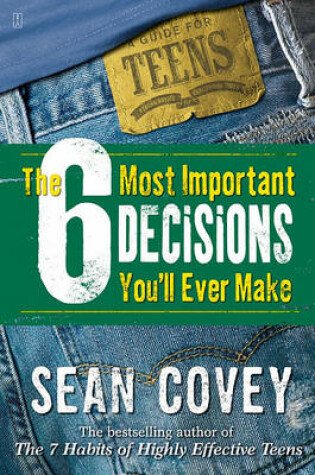 Cover of The 6 Most Important Decisions You'll Ever Make: A Guide For Teens