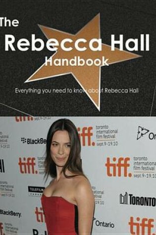 Cover of The Rebecca Hall Handbook - Everything You Need to Know about Rebecca Hall