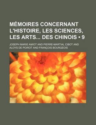 Book cover for Memoires Concernant L'Histoire, Les Sciences, Les Arts Des Chinois (9)