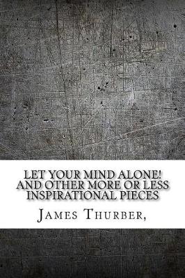 Book cover for Let Your Mind Alone! and Other More or Less Inspirational Pieces