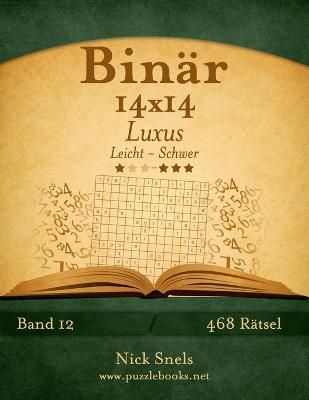 Book cover for Binär 14x14 Luxus - Leicht bis Schwer - Band 12 - 468 Rätsel