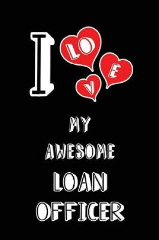 Cover of I Love My Awesome Loan Officer