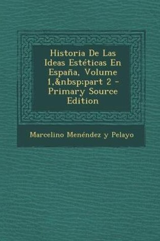 Cover of Historia de Las Ideas Esteticas En Espana, Volume 1, Part 2