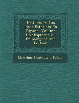 Book cover for Historia de Las Ideas Esteticas En Espana, Volume 1, Part 2