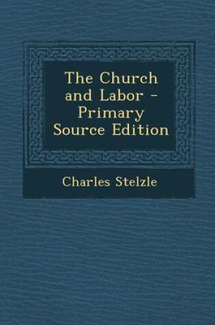 Cover of The Church and Labor - Primary Source Edition