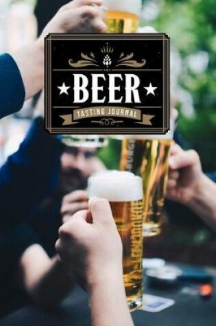 Cover of Beer Brewing Brewer Tasting Sampling Journal Notebook Log Book Diary - Toast with Friends