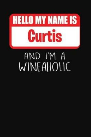 Cover of Hello My Name is Curtis And I'm A Wineaholic