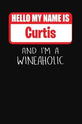 Book cover for Hello My Name is Curtis And I'm A Wineaholic