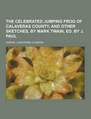 Book cover for The Celebrated Jumping Frog of Calaveras County, and Other Sketches, by Mark Twain, Ed. by J. Paul