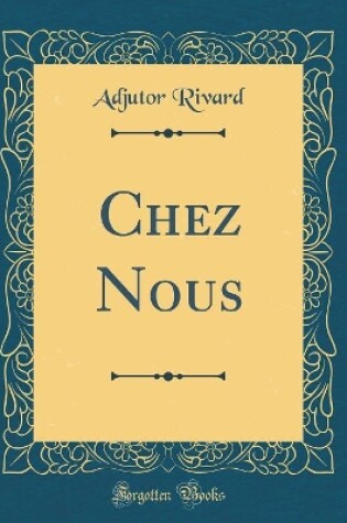 Cover of Chez Nous (Classic Reprint)