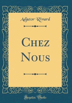 Book cover for Chez Nous (Classic Reprint)