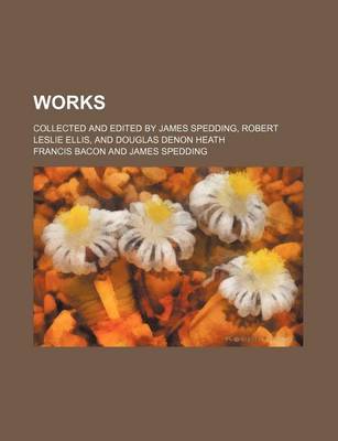 Book cover for Works (Volume 12-13); Collected and Edited by James Spedding, Robert Leslie Ellis, and Douglas Denon Heath