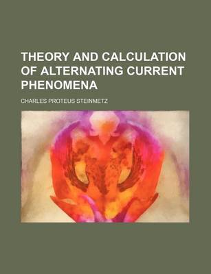 Book cover for Theory and Calculation of Alternating Current Phenomena