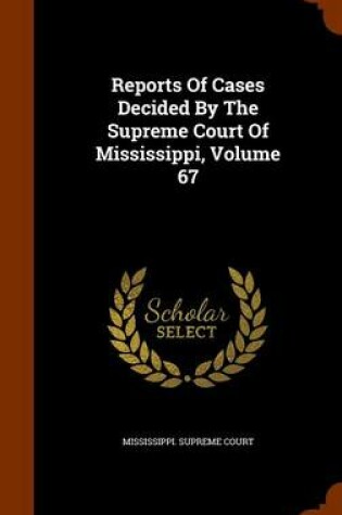 Cover of Reports of Cases Decided by the Supreme Court of Mississippi, Volume 67