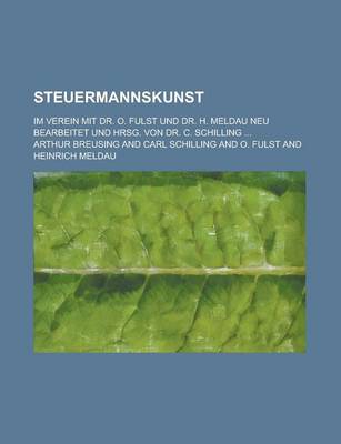 Book cover for Steuermannskunst; Im Verein Mit Dr. O. Fulst Und Dr. H. Meldau Neu Bearbeitet Und Hrsg. Von Dr. C. Schilling ...