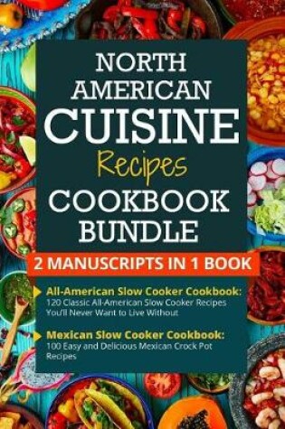Cover of North American Cuisine Recipes Cookbook Bundle - 2 Manuscripts in 1 Book