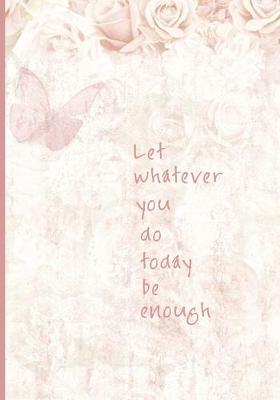 Book cover for Let Whatever You Do Today Be Enough