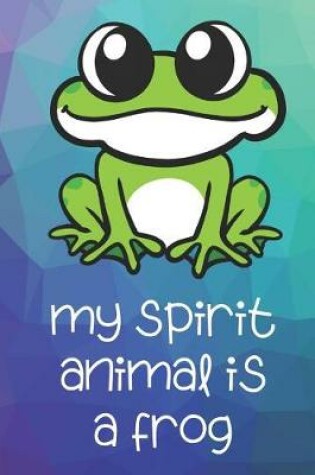 Cover of My Spirit Animal Is A Frog