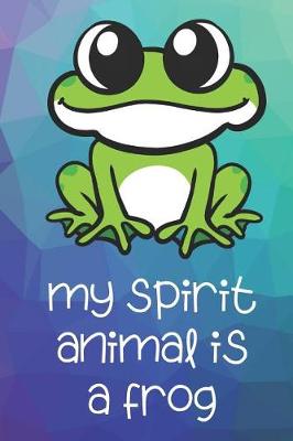 Book cover for My Spirit Animal Is A Frog