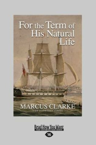 Cover of For the Term of His Natural Life (Large Print 16pt)