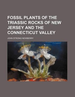 Book cover for Fossil Plants of the Triassic Rocks of New Jersey and the Connecticut Valley