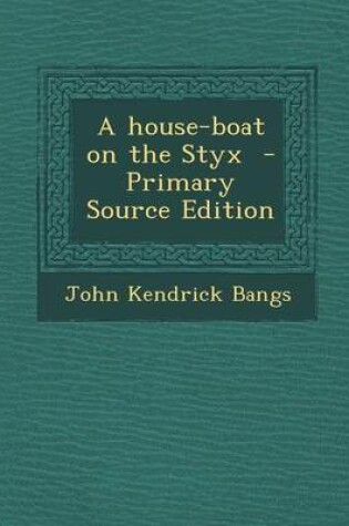 Cover of A House-Boat on the Styx - Primary Source Edition