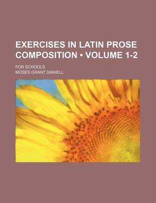 Book cover for Exercises in Latin Prose Composition (Volume 1-2); For Schools