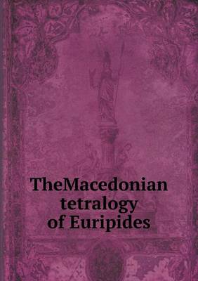 Book cover for TheMacedonian tetralogy of Euripides