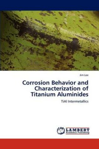 Cover of Corrosion Behavior and Characterization of Titanium Aluminides