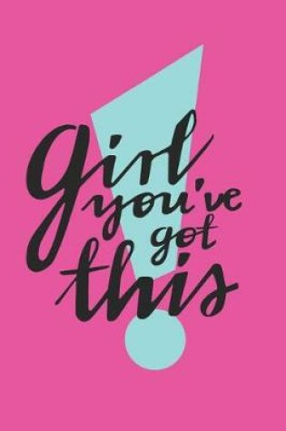 Cover of Girl You've Got This Notebook