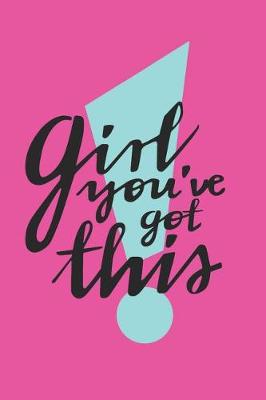 Book cover for Girl You've Got This Notebook