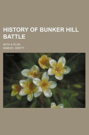 Cover of History of Bunker Hill Battle; With a Plan