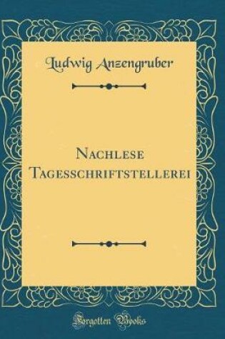 Cover of Nachlese Tagesschriftstellerei (Classic Reprint)