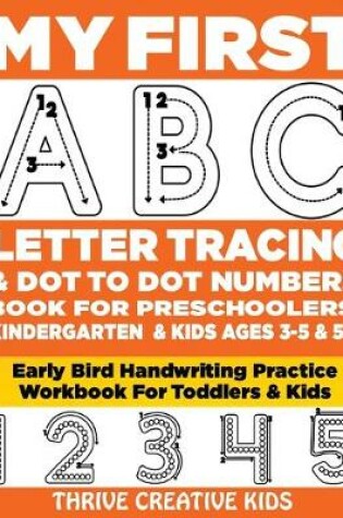 Cover of My First ABC Letter Tracing & Dot to Dot Numbers Book For Preschoolers, Kindergarten & Kids Ages 3-5 & 5-8