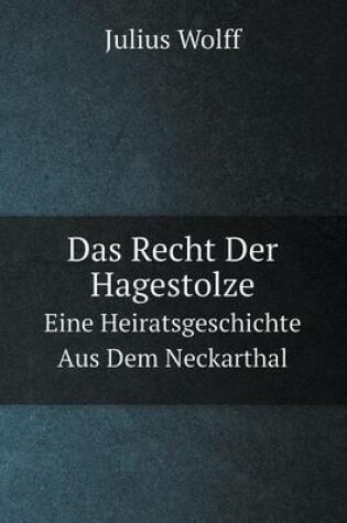 Cover of Das Recht Der Hagestolze Eine Heiratsgeschichte Aus Dem Neckarthal