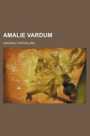 Cover of Amalie Vardum; Original Fortaelling